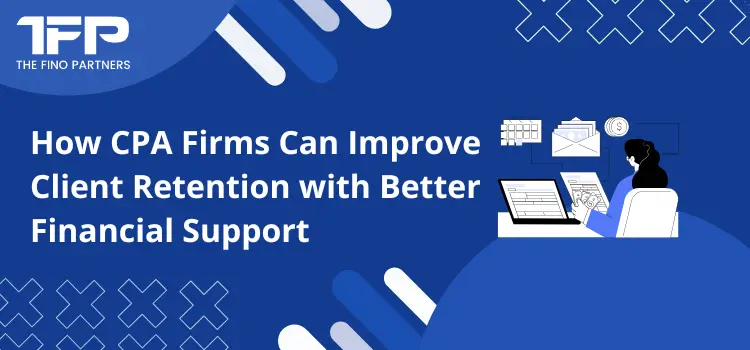 How CPA Firms Can Improve Client Retention with Better Financial Support